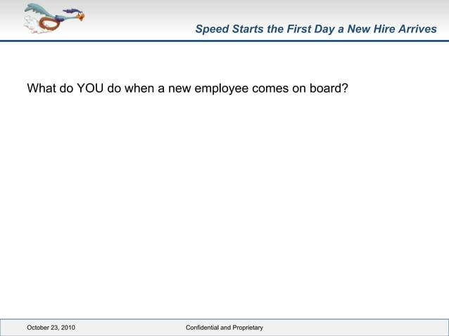 Speed starts the first day a new hire arrives